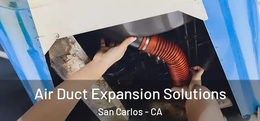  Air Duct Expansion Solutions San Carlos - CA