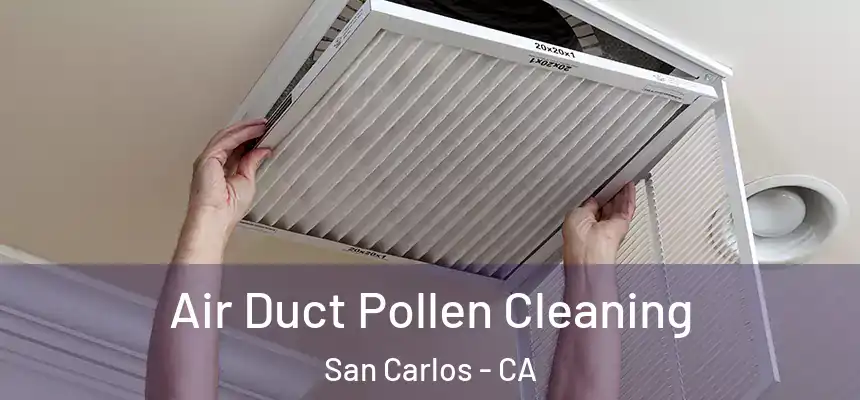  Air Duct Pollen Cleaning San Carlos - CA