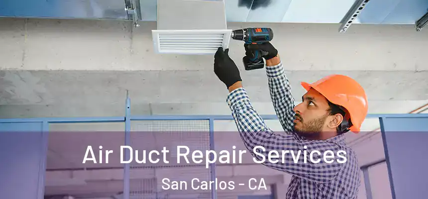 Air Duct Repair Services San Carlos - CA