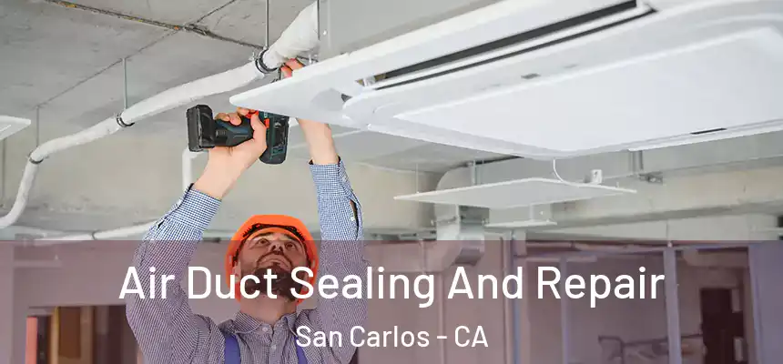  Air Duct Sealing And Repair San Carlos - CA
