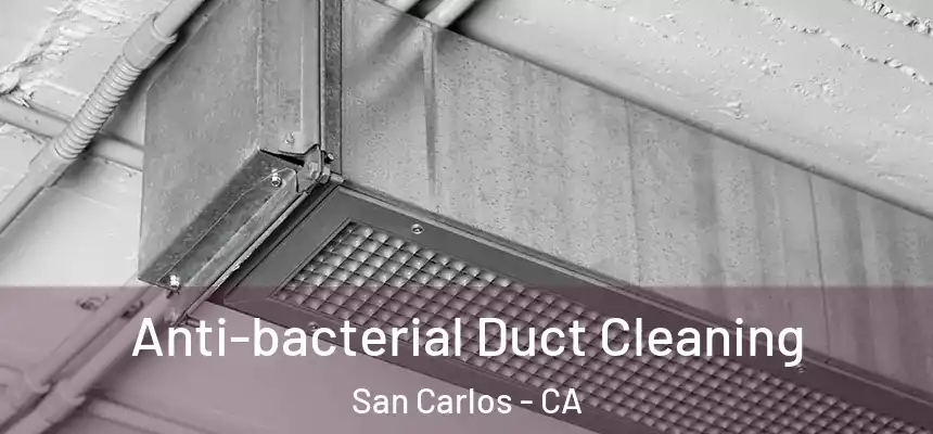 Anti-bacterial Duct Cleaning San Carlos - CA
