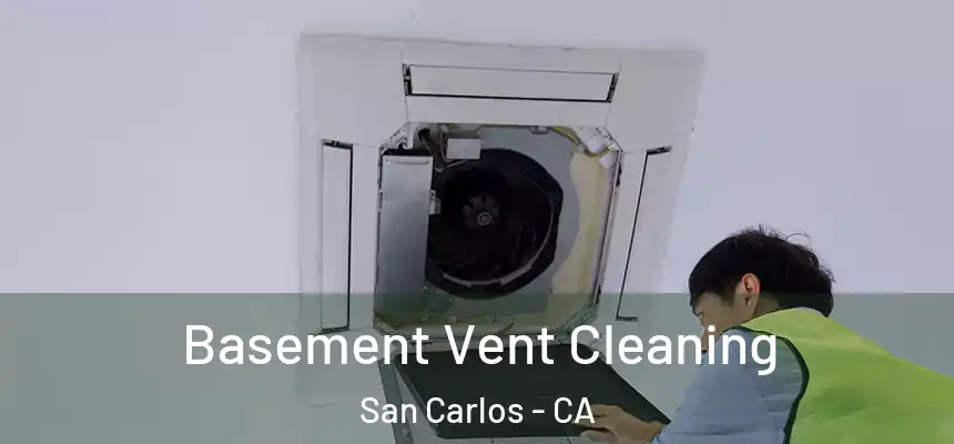 Basement Vent Cleaning San Carlos - CA