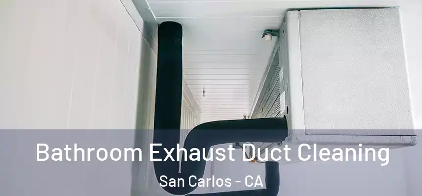 Bathroom Exhaust Duct Cleaning San Carlos - CA