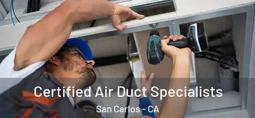 Certified Air Duct Specialists San Carlos - CA