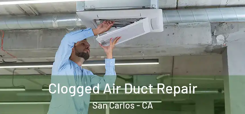 Clogged Air Duct Repair San Carlos - CA