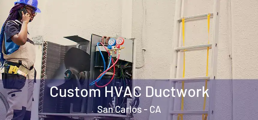  Custom HVAC Ductwork San Carlos - CA