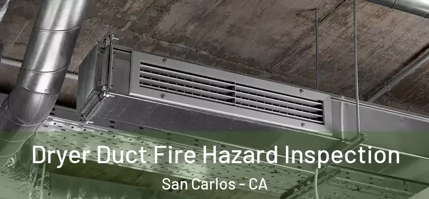 Dryer Duct Fire Hazard Inspection San Carlos - CA