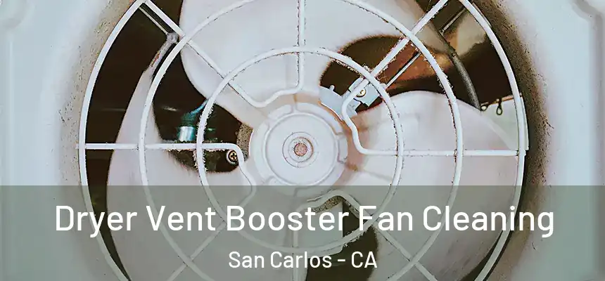 Dryer Vent Booster Fan Cleaning San Carlos - CA