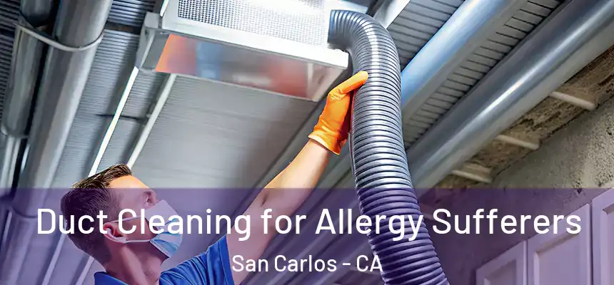  Duct Cleaning for Allergy Sufferers San Carlos - CA