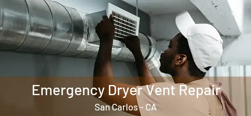 Emergency Dryer Vent Repair San Carlos - CA
