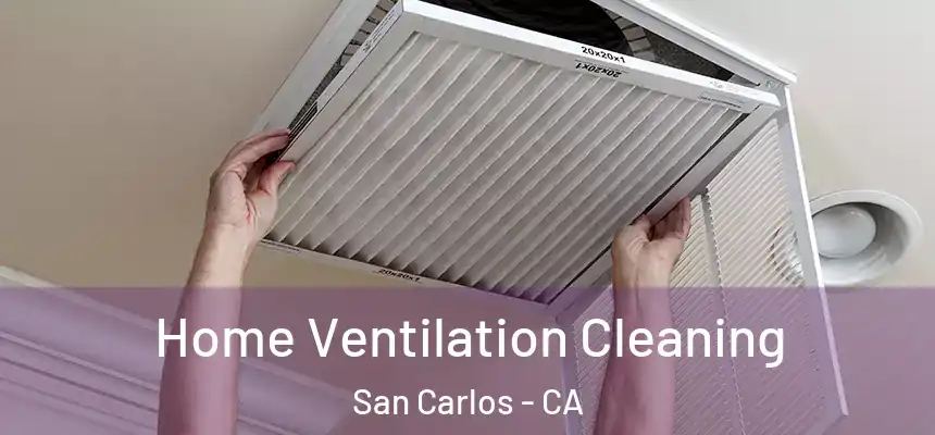  Home Ventilation Cleaning San Carlos - CA