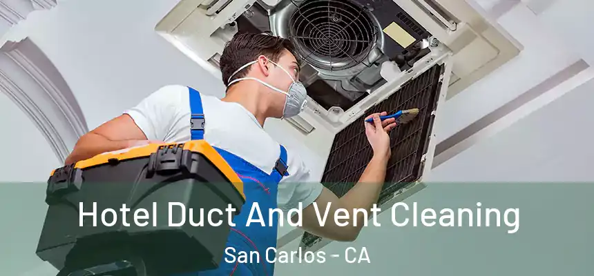 Hotel Duct And Vent Cleaning San Carlos - CA