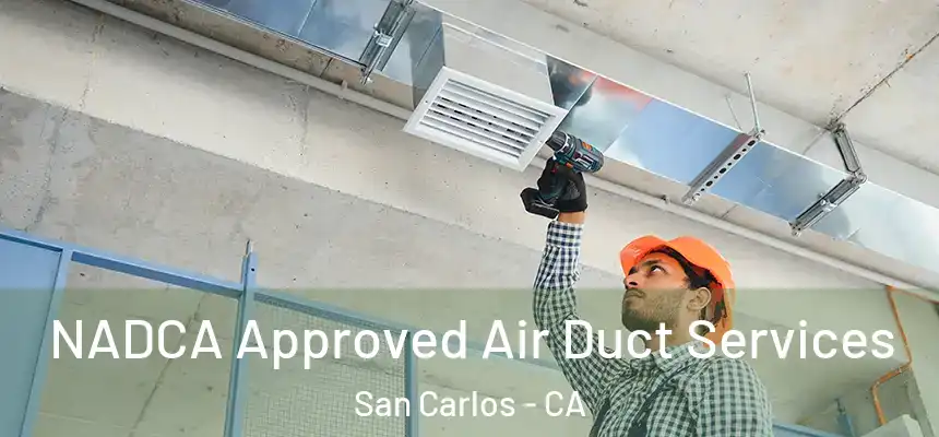  NADCA Approved Air Duct Services San Carlos - CA