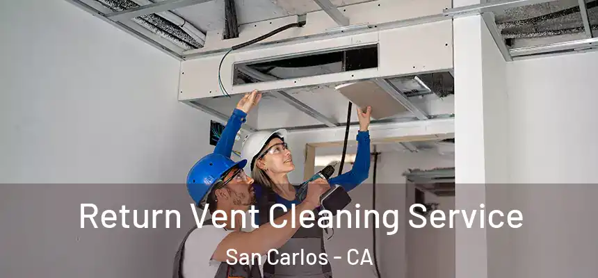  Return Vent Cleaning Service San Carlos - CA