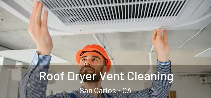 Roof Dryer Vent Cleaning San Carlos - CA