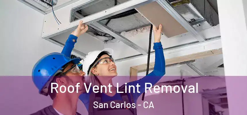 Roof Vent Lint Removal San Carlos - CA