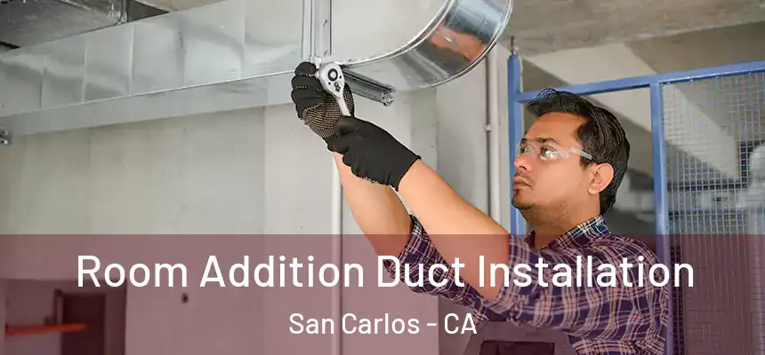  Room Addition Duct Installation San Carlos - CA