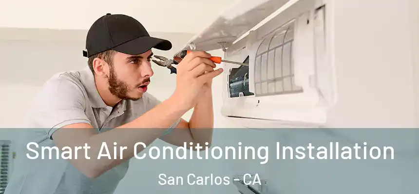  Smart Air Conditioning Installation San Carlos - CA
