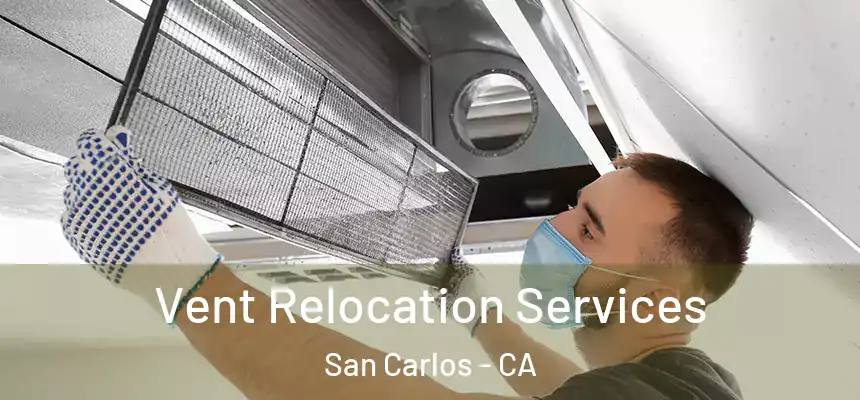 Vent Relocation Services San Carlos - CA