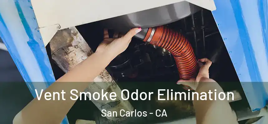  Vent Smoke Odor Elimination San Carlos - CA