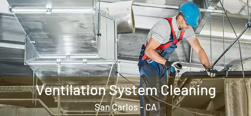 Ventilation System Cleaning San Carlos - CA